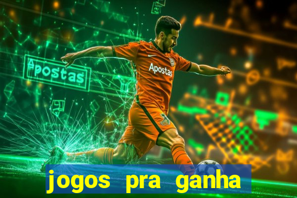 jogos pra ganha dinheiro de verdade